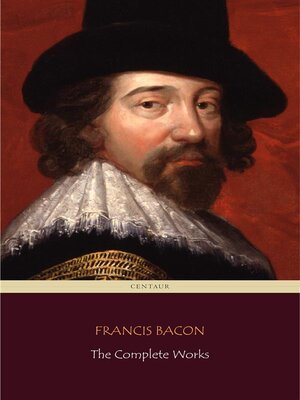 cover image of Francis Bacon--The Complete Works (Centaur Classics)